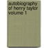 Autobiography of Henry Taylor Volume 1