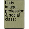 Body Image, Profession & Social Class: by Foteini Papadopoulou
