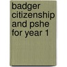 Badger Citizenship And Pshe For Year 1 by Sue Graves