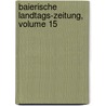 Baierische Landtags-zeitung, Volume 15 door Bayern Landtag