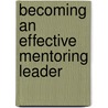 Becoming an Effective Mentoring Leader door William J. Rothwell