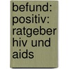 Befund: Positiv: Ratgeber Hiv Und Aids by Siegfried Hetz
