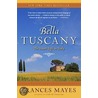 Bella Tuscany: The Sweet Life In Italy door Frances Mayes