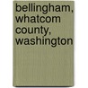 Bellingham, Whatcom County, Washington by Wash. Chamber Of Commerce. [From Old Catalog] Bellingham