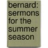 Bernard: Sermons for the Summer Season