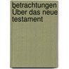 Betrachtungen Über Das Neue Testament door Carl Heinrich Rieger