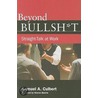 Beyond Bullsh*T: Straight-Talk At Work by Samuel A. Culbert
