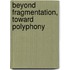 Beyond Fragmentation, Toward Polyphony