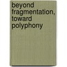 Beyond Fragmentation, Toward Polyphony by Eduardo M. Duarte