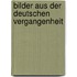 Bilder aus der deutschen Vergangenheit