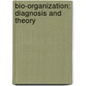 Bio-Organization: Diagnosis and Theory by Hall Regents/Prentice Hall