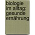 Biologie im Alltag: Gesunde Ernährung