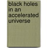 Black Holes in an Accelerated Universe door Mubasher Jamil