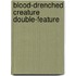 Blood-Drenched Creature Double-Feature