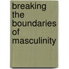 Breaking The Boundaries Of Masculinity door Goda BaltruA!aitytAo