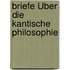 Briefe Über Die Kantische Philosophie