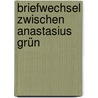 Briefwechsel zwischen Anastasius Grün by Grun