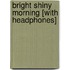 Bright Shiny Morning [With Headphones]