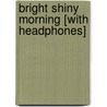Bright Shiny Morning [With Headphones] door James Frey