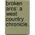 Broken Arcs: a West Country chronicle.