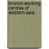 Bronze-Working Centres of Western Asia