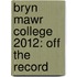 Bryn Mawr College 2012: Off the Record