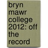 Bryn Mawr College 2012: Off the Record door Sarah Friedman