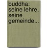 Buddha: Seine Lehre, Seine Gemeinde... door Hermann Oldenberg