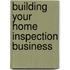 Building Your Home Inspection Business