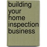 Building Your Home Inspection Business door Carson Dunlop