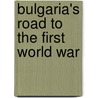 Bulgaria's Road To The First World War door Richard C. Hall