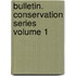 Bulletin. Conservation Series Volume 1