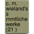 C. M. Wieland's S Mmtliche Werke (21 )