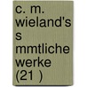 C. M. Wieland's S Mmtliche Werke (21 ) door Christoph Martin Wieland