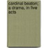 Cardinal Beaton; a drama, in five acts