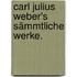 Carl Julius Weber's sämmtliche Werke.