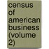 Census of American Business (Volume 2)
