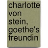 Charlotte Von Stein, Goethe's Freundin by Heinrich Duntzer