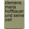 Clemens Maria Hoffbauer und seine Zeit by Brunner Sébastian