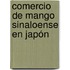 Comercio de mango sinaloense en Japón