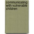 Communicating with Vulnerable Children