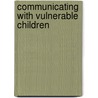 Communicating with Vulnerable Children door David P.H. Jones