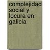 Complejidad Social y Locura en Galicia by Manuel Torres Cubeiro