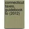 Connecticut Taxes, Guidebook to (2012) door Richard D. Pomp