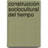 Construcción Sociocultural del Tiempo