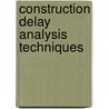 Construction Delay Analysis Techniques door Khalid S. Al-Gahtani