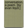 Conversation. A poem. [By Evan Lloyd.] door Evan Lloyd
