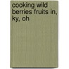 Cooking Wild Berries Fruits In, Ky, Oh by Teresa Marrone