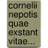 Cornelii Nepotis Quae Exstant Vitae...