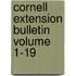 Cornell Extension Bulletin Volume 1-19